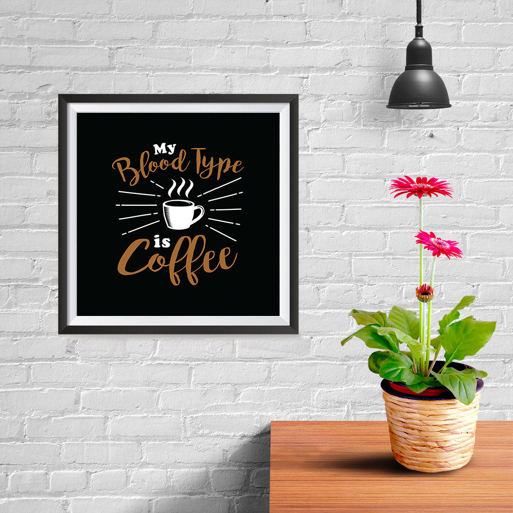 Ezposterprints - My Blood Type is Coffee - 10x10 ambiance display photo sample