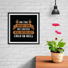 Ezposterprints - On The Bright Side My Coffee Will Never Get Cold In Hell - 10x10 ambiance display photo sample