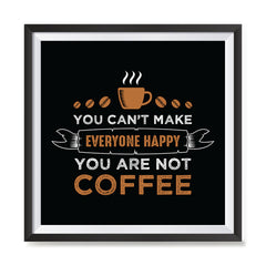 Ezposterprints - You Can't Make Everyone Happy, You Are Not Coffee with frame photo sample