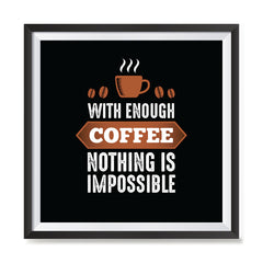 Ezposterprints - With Enough Coffee Nothing is Impossible with frame photo sample