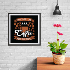Ezposterprints - Sometimes I Like Coffee More Than People - 10x10 ambiance display photo sample
