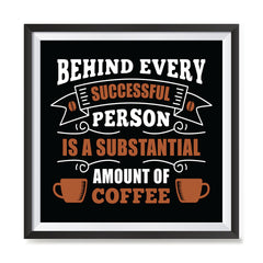 Ezposterprints - Behind Every Successful Person is s Subsctantial Amount of Coffee with frame photo sample