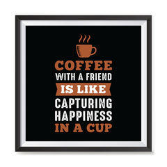 Ezposterprints - Coffee With a Friend Is Like Capturing Happiness in a Cup with frame photo sample