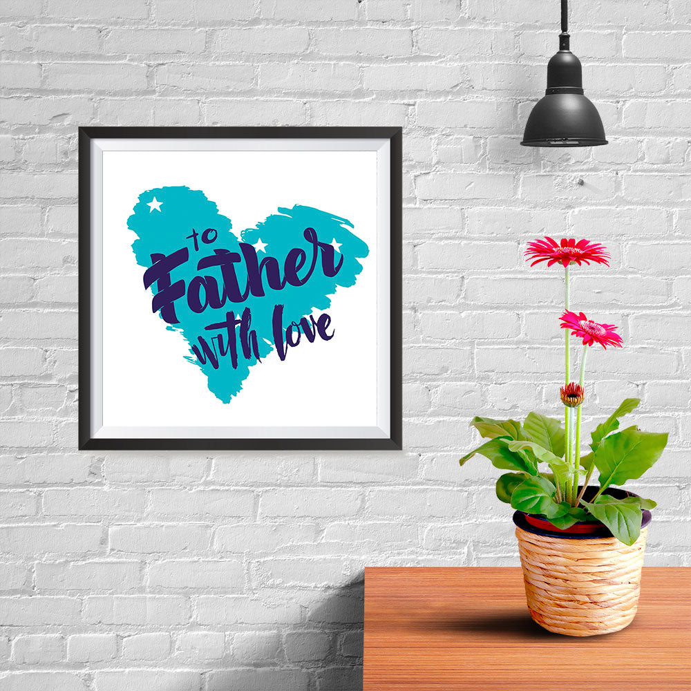 Ezposterprints - To Father, With Love | Father's Day Posters - 10x10 ambiance display photo sample