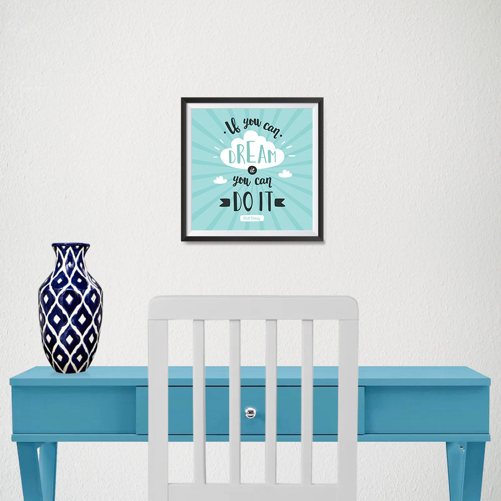 Ezposterprints - If You Can Dream It You Can Do It - 10x10 ambiance display photo sample