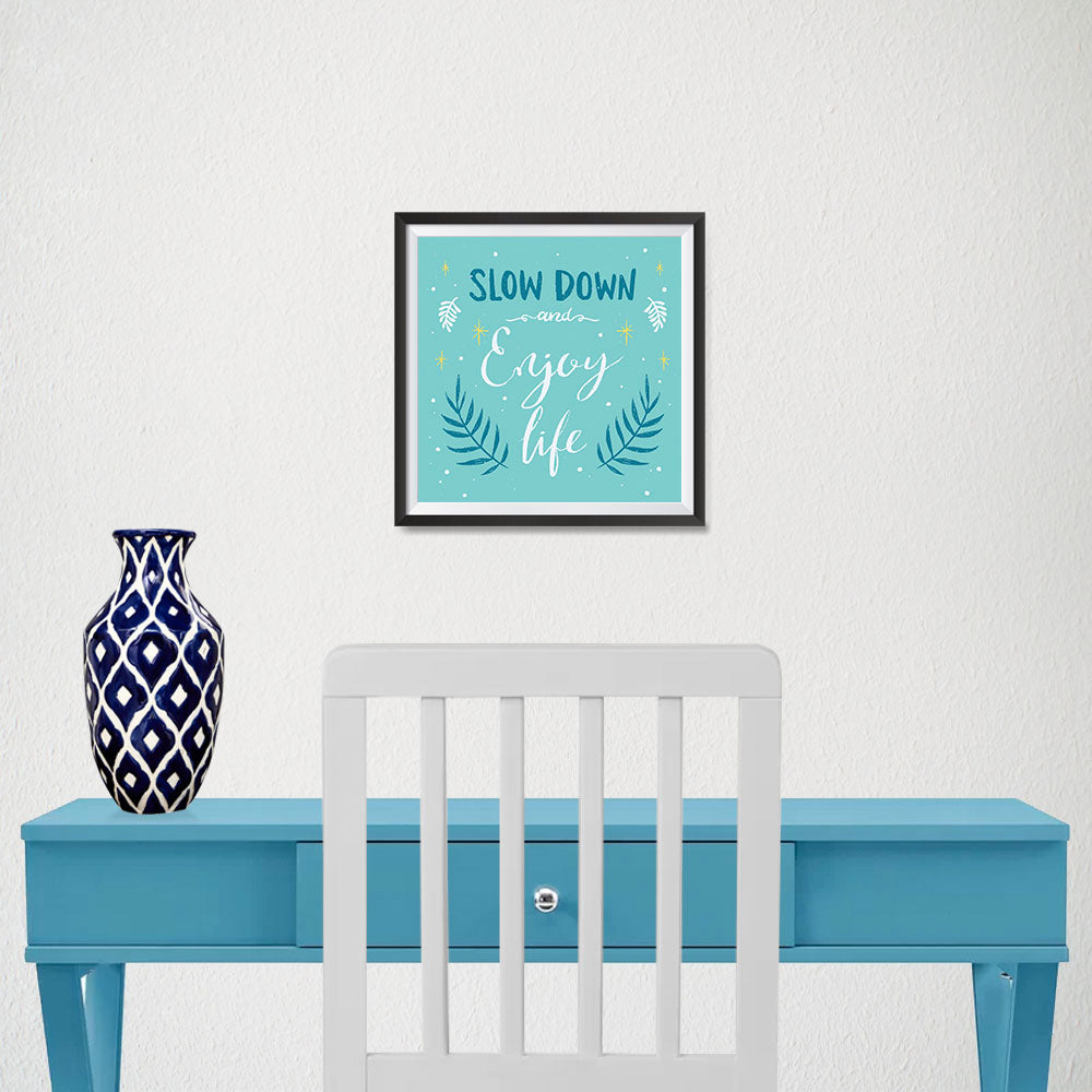 Ezposterprints - Slow Down And Enjoy Life - 10x10 ambiance display photo sample