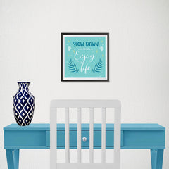 Ezposterprints - Slow Down And Enjoy Life - 10x10 ambiance display photo sample