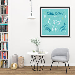 Ezposterprints - Slow Down And Enjoy Life - 32x32 ambiance display photo sample