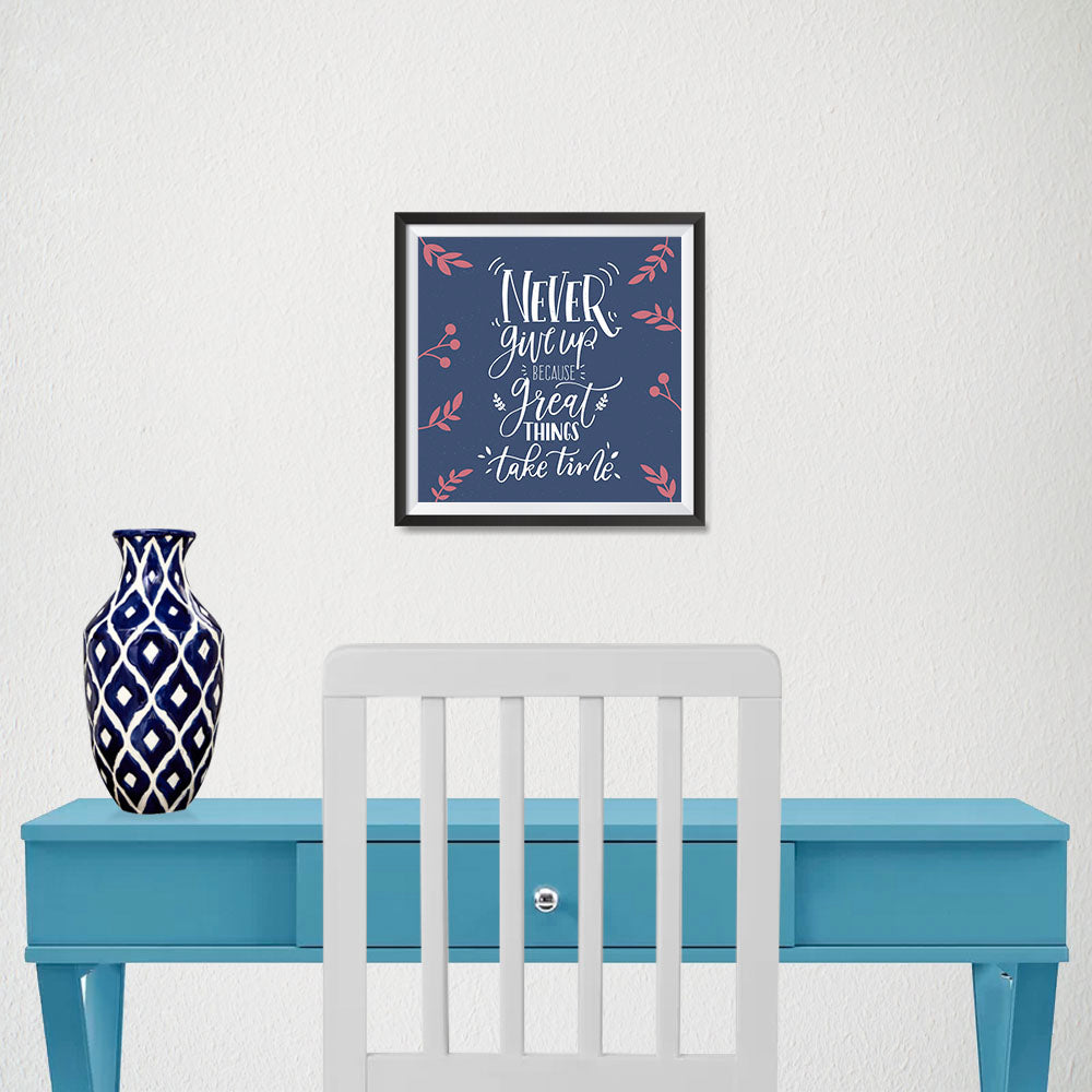 Ezposterprints - Never Give Up Because Great Things Take Time - 10x10 ambiance display photo sample
