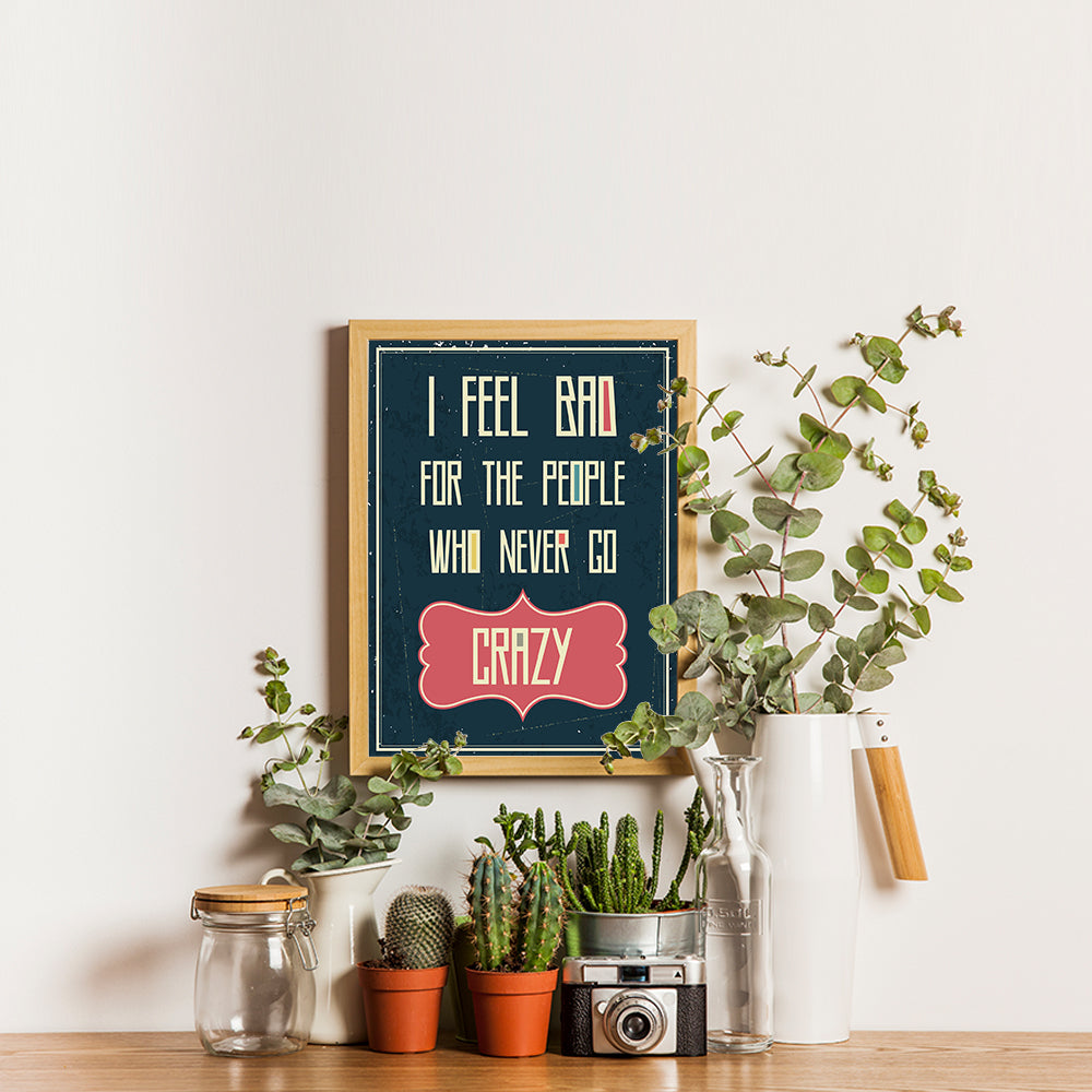 Ezposterprints - I Feel Bad For The People Who Never Go Crazy - 12x16 ambiance display photo sample