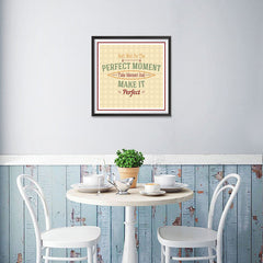 Ezposterprints - Don't Wait For The Perfect Moment Take Moment And Make It Perfect - 16x16 ambiance display photo sample