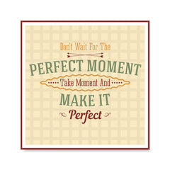 Ezposterprints - Don't Wait For The Perfect Moment Take Moment And Make It Perfect