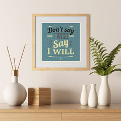 Ezposterprints - Don't Say I Wish Say I Will - 12x12 ambiance display photo sample