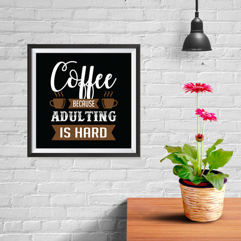 Ezposterprints - Coffee Because Adulting is Hard - 10x10 ambiance display photo sample