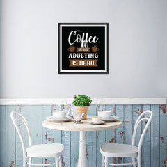 Ezposterprints - Coffee Because Adulting is Hard - 16x16 ambiance display photo sample