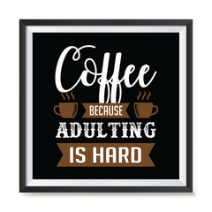 Ezposterprints - Coffee Because Adulting is Hard with frame photo sample