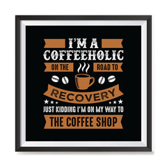 Ezposterprints - I'm a Coffeeholic on The Road To Recovery with frame photo sample