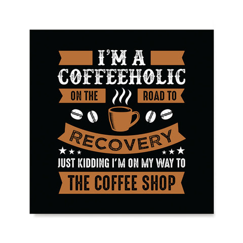 Ezposterprints - I'm a Coffeeholic on The Road To Recovery