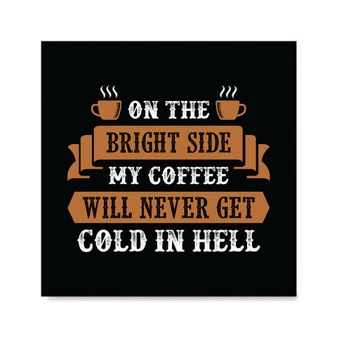 Ezposterprints - On The Bright Side My Coffee Will Never Get Cold In Hell