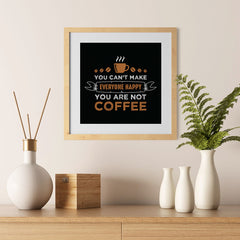 Ezposterprints - You Can't Make Everyone Happy, You Are Not Coffee - 12x12 ambiance display photo sample