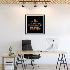 Ezposterprints - You Can't Make Everyone Happy, You Are Not Coffee - 24x24 ambiance display photo sample
