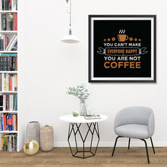 Ezposterprints - You Can't Make Everyone Happy, You Are Not Coffee - 32x32 ambiance display photo sample