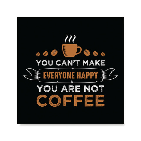 Ezposterprints - You Can't Make Everyone Happy, You Are Not Coffee