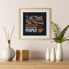 Ezposterprints - I Am Drinking Coffee, Follow Your Dream, People! - 12x12 ambiance display photo sample