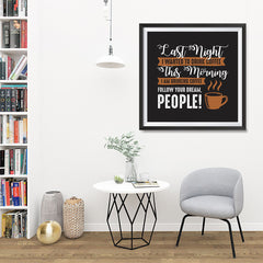 Ezposterprints - I Am Drinking Coffee, Follow Your Dream, People! - 32x32 ambiance display photo sample