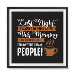 Ezposterprints - I Am Drinking Coffee, Follow Your Dream, People! with frame photo sample