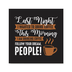 Ezposterprints - I Am Drinking Coffee, Follow Your Dream, People!