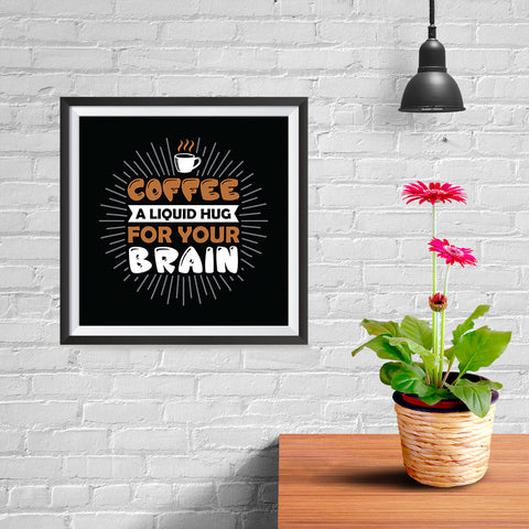 Ezposterprints - Coffee a Liquid Hug For Your Brain - 10x10 ambiance display photo sample