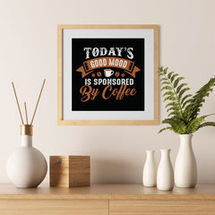 Ezposterprints - Today's Good Mood is Sponsored by Coffee - 12x12 ambiance display photo sample
