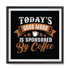 Ezposterprints - Today's Good Mood is Sponsored by Coffee with frame photo sample