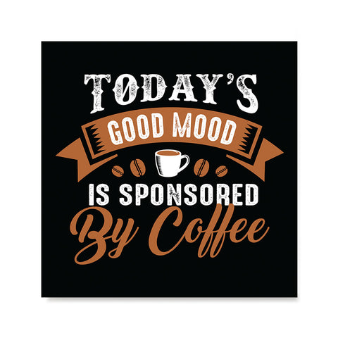 Ezposterprints - Today's Good Mood is Sponsored by Coffee