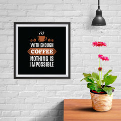 Ezposterprints - With Enough Coffee Nothing is Impossible - 10x10 ambiance display photo sample