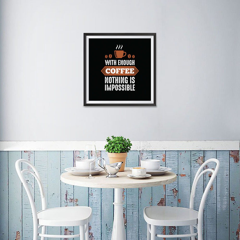 With Enough Coffee Nothing is Impossible - Coffee Quotes Posters ...