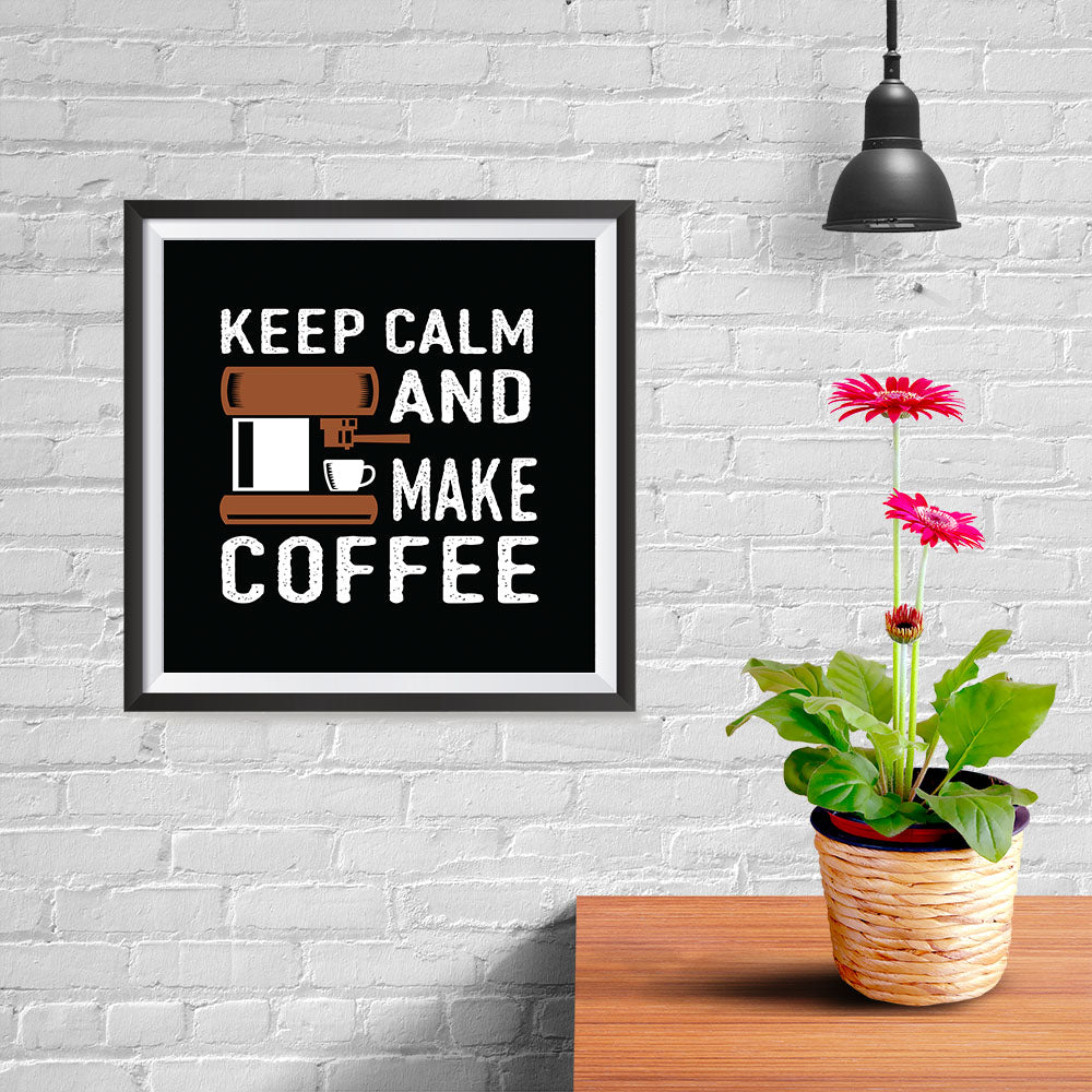 Ezposterprints - Keep Calm and Make Coffee - 10x10 ambiance display photo sample