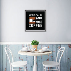 Ezposterprints - Keep Calm and Make Coffee - 16x16 ambiance display photo sample