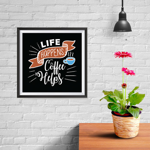 Ezposterprints - Life Happens Coffee Helps - 10x10 ambiance display photo sample