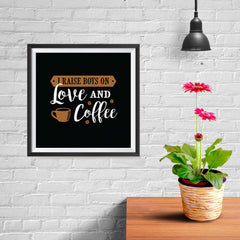 Ezposterprints - I Raise Boys On Love and Coffee - 10x10 ambiance display photo sample