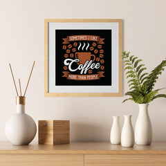 Ezposterprints - Sometimes I Like Coffee More Than People - 12x12 ambiance display photo sample