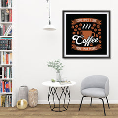 Ezposterprints - Sometimes I Like Coffee More Than People - 32x32 ambiance display photo sample