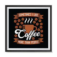 Ezposterprints - Sometimes I Like Coffee More Than People with frame photo sample