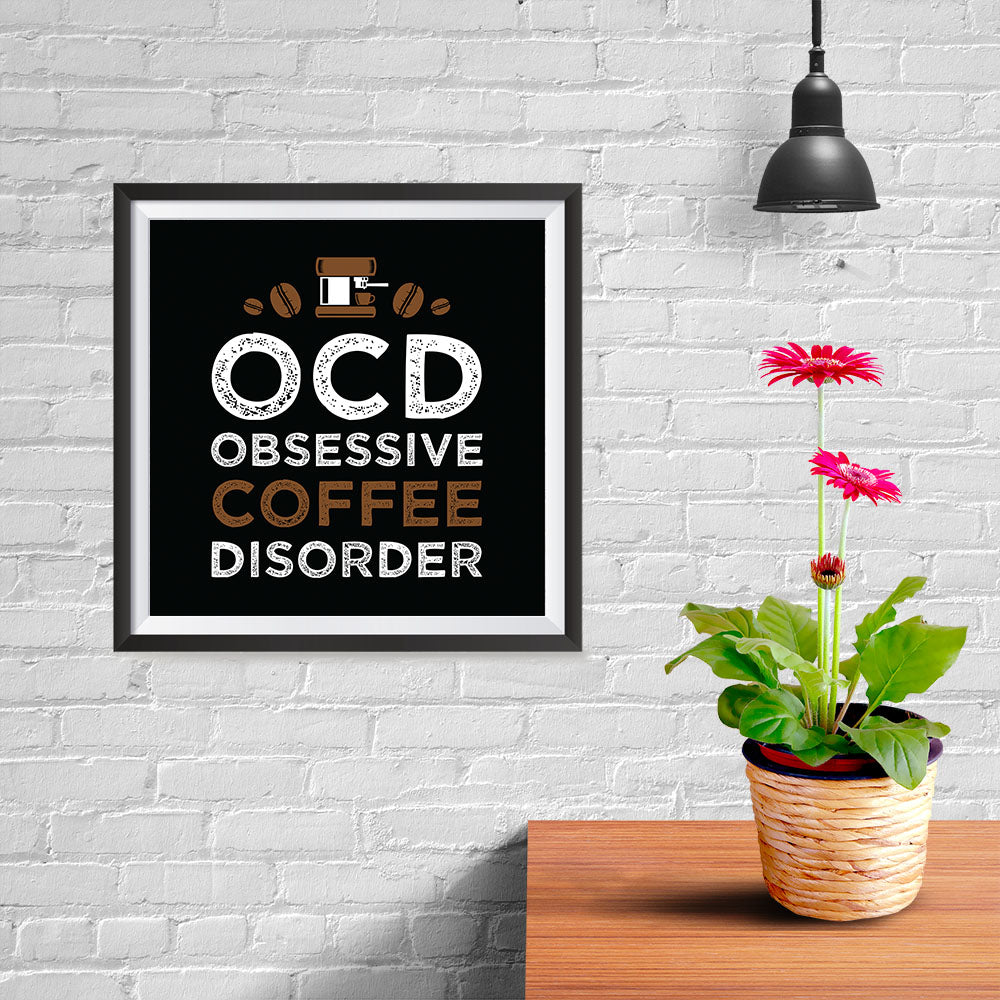 Ezposterprints - OCD Obsessive Coffee Disorder - 10x10 ambiance display photo sample