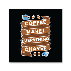 Ezposterprints - Coffee Makes Everything Okayer