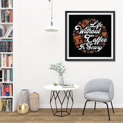 Ezposterprints - Life Without Coffee is Scary - 32x32 ambiance display photo sample
