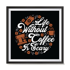 Ezposterprints - Life Without Coffee is Scary with frame photo sample