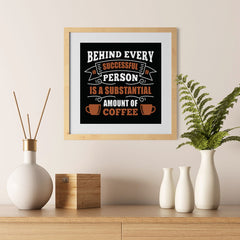 Ezposterprints - Behind Every Successful Person is s Subsctantial Amount of Coffee - 12x12 ambiance display photo sample
