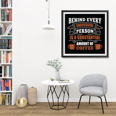Ezposterprints - Behind Every Successful Person is s Subsctantial Amount of Coffee - 32x32 ambiance display photo sample